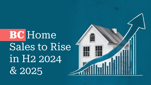 BC Home Sales to Rise in H2 2024: Higher in 2025?