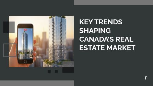 Key Trends Shaping Canada’s Real Estate Market