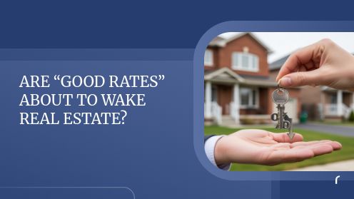Are “Good Rates” About to Wake Real Estate?
